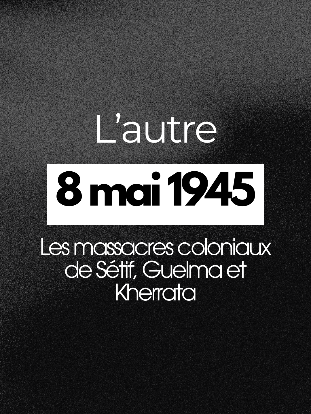 8 mai 1945 : pendant qu'on fête la victoire, la France massacre à Sétif, Guelma et Kherrata. L'autre mémoire de cette date.